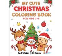 My Cute Christmas Coloring Book: Kawaii Edition for Kids 3-8: A Fun Kawaii Winter Coloring Adventure for Kids