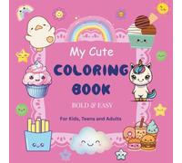 My Cute Coloring Book: Bold and Easy. For Kids, Teens and Adults. 55 illustrations. 8.5 x 8.5 inches. Ideal Christmas Gift