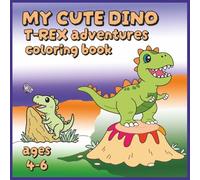 My Cute Dino T-Rex Adventures: Coloring book for kids | Easy and fun designs of adorable T-rex