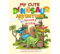 My Cute Dinosaur Adventure: Fun Coloring & Activity Book with Cute Dinosaurs, Mazes, Dot-to-Dot, and More for Kids Ages 3-7