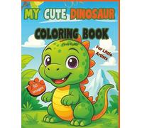 My Cute Dinosaur Coloring Book - For Little Artists: Cute Prehistoric Creatures to Color for Kids Ages 4-8