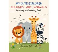 MY CUTE EXPLORER COLOURS • ABC • ANIMALS Learning & Colouring Book: A fun first book of colours, letters and animal friends!