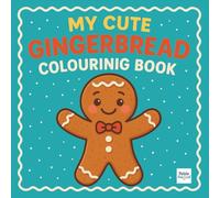 My Cute Gingerbread Colouring Book: A Festive Holiday Book for Children Ages 2-7 with Gingerbread Men, Cookies, Candy Canes and More