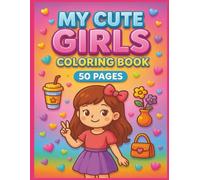 My Cute Girls Coloring Book: Over 45 Adorable Coloring Pages for Kids Ages 4-8 Featuring Cute Girls, Sweet Accessories, Hearts, Flowers, and Fun ... Play (Color Nest Coloring Adventures)
