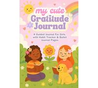My Cute Gratitude Journal: A Guided Journal for Girls with Habit Tracker & Bullet Journal Pages (Ages 7-12)