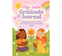 My Cute Gratitude Journal. A Guided Journal For Girls with Habit Tracker & Doodle Pages (Ages 7-12)