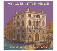 My Cute Little Venice: A Stress-Free Coloring Book with Cozy Canals, Charming Buildings & Relaxing Venetian Scenes | For Kids, Teens and Adults (My Cute Little Coloring Book)