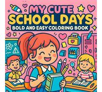 My Cute School Days: Bold and Easy Coloring Book: Relax, Color, and Relive Happy School Memories