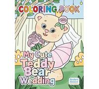 My Cute Teddy Bear Wedding Coloring Book: Color, Dream & Celebrate | 30 Adorable Teddy Bears in Sweet Wedding Scenes to Color | Heartwarming ... & Creative Play | Charming Wedding Scenes