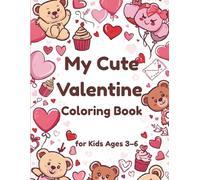 My Cute Valentine Coloring Book: A Sweet and Simple Coloring Book for Kids Ages 3-6