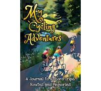 My Cycling Adventures: A Journal to Record Cycle Trips, Routes and Memories