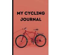 My Cycling Logbook: A Biking Trip Journal for Cycling Enthusiasts: Cycling Training Notebooks, Track Your Rides