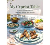 My Cypriot Table: Mediterranean Recipes for Gathering, Sharing, and Savoring