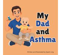 My Dad and Asthma: A Rhyming Picture Book to Help Young Children Understand a Parent's Asthma (My Mom and...My Dad and...)