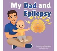 My Dad and Epilepsy: An Educational Rhyming Picture Book to Help Kids Understand a Parent’s Epilepsy and Seizures (My Mom and...My Dad and...)