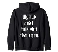 My Dad And I Talk Sh!t About You. Zip Hoodie