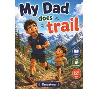My Dad does trail: A Heartwarming Story to Discover Trail Running, Effort, Patience, and a Love of Nature + Quiz and Coloring Pages for Children Ages 3 and Up