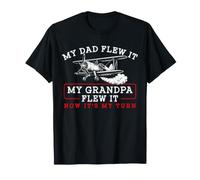 My Dad Flew It My Grandpa Flew It Now It's My Turn Farmer T-Shirt
