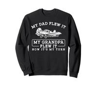 My Dad Flew It My Grandpa Flew It Now It's My Turn Pilot Sweatshirt
