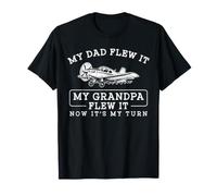 My Dad Flew It My Grandpa Flew It Now It's My Turn Pilot T-Shirt