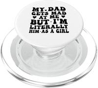 My Dad Gets Mad at Me, But I'm Literally Him As a Girl Funny PopSockets PopGrip for MagSafe