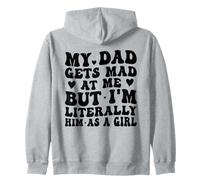 My Dad Gets Mad at Me, But I'm Literally Him As a Girl Funny Zip Hoodie