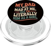 My Dad Gets Mad At Me But I'm Literally Him As A Girl Joke PopSockets PopGrip for MagSafe