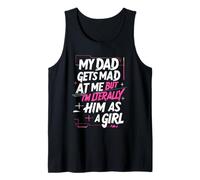 My Dad Gets Mad at Me But I'm Literally Him As A Girl Joke Tank Top