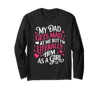 My Dad Gets Mad at Me But I'm Literally Him As A Girl Long Sleeve T-Shirt