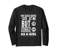 My Dad Gets Mad at Me But I'm Literally Him As A Girl Long Sleeve T-Shirt