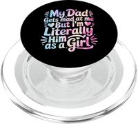 My Dad Gets Mad at Me But I'm Literally Him As A Girl PopSockets PopGrip for MagSafe