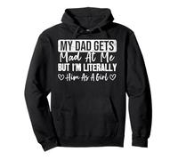 My dad gets mad at me but I'm Literally him as a Girl Pullover Hoodie