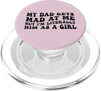 My Dad Gets Mad At Me But Im Literally Him As A Girl Quote PopSockets PopGrip for MagSafe