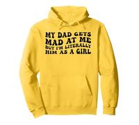 My Dad Gets Mad At Me But Im Literally Him As A Girl Quote Pullover Hoodie