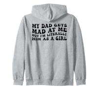 My Dad Gets Mad At Me But Im Literally Him As A Girl Quote Zip Hoodie