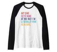 My dad gets mad at me but I'm Literally him as a Girl Retro Raglan Baseball Tee