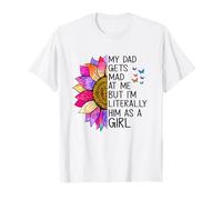 My Dad Gets Mad at Me But I'm Literally Him As A Girl T-Shirt
