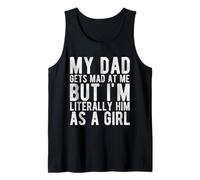 My DAD GETS MAD at ME BUT I'm Literally HIM AS A Girl Tank Top