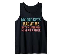 My dad gets mad at me but I'm Literally him as a Girl Tank Top