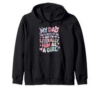 My Dad Gets Mad at Me But I'm Literally Him As A Girl Zip Hoodie