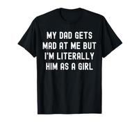 My Dad Gets Mad at Me Fun Quote for Daughters T-Shirt