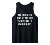 My Dad Gets Mad at Me Fun Quote for Daughters Tank Top