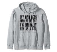 My Dad Gets Mad at Me I'm Literally Him as a Girl Family Zip Hoodie