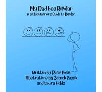 My Dad has Bipolar: A Little Warriors guide to living with a parent with bipolar disorder