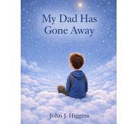 My Dad Has Gone Away (My Loved One Has Gone Away - Children’s Comfort Series)