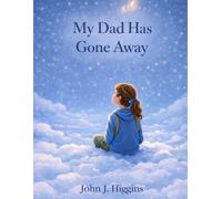 My Dad Has Gone Away (My Loved One Has Gone Away - Children’s Comfort Series)