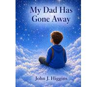 My Dad Has Gone Away (My Loved One Has Gone Away - Children’s Comfort Series)