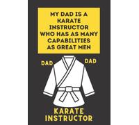 My DAD Is A Karate Instructor Who Has As Many CAPAbilities As Great Men: My Father Is A Great Men, Fathers Day Gifts From Daughter | Dad Gifts From ... the Karate Lover in your Life. Lined Notebook