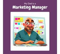 My Dad is a Marketing Manager: A Children's Picture Book About What Marketing Managers Really Do All Day