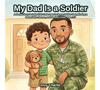 My Dad Is a Soldier: A Gentle Story to Help Kids Understand a Brave Soldier Dad, Missing a Parent Who Serves, and Feeling Loved. Ages 3-7 (What My Grown-Up Does)